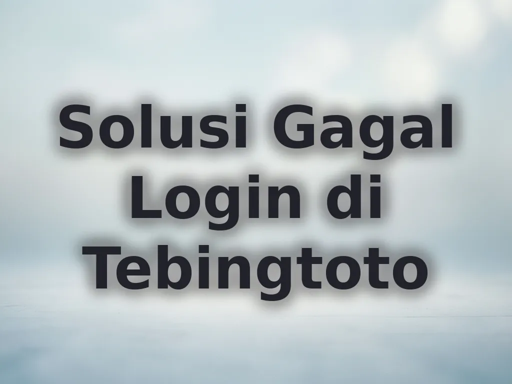 Solusi Gagal Login di Tebingtoto